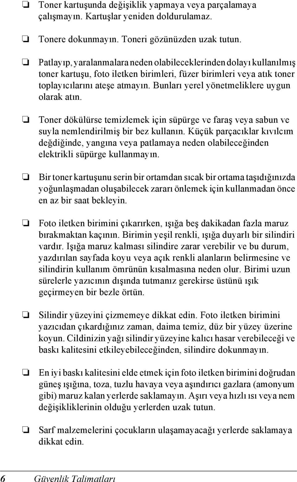 Bunları yerel yönetmeliklere uygun olarak atın. Toner dökülürse temizlemek için süpürge ve faraş veya sabun ve suyla nemlendirilmiş bir bez kullanın.