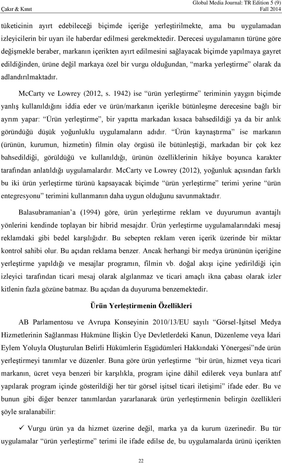 yerleştirme olarak da adlandırılmaktadır. McCarty ve Lowrey (2012, s.