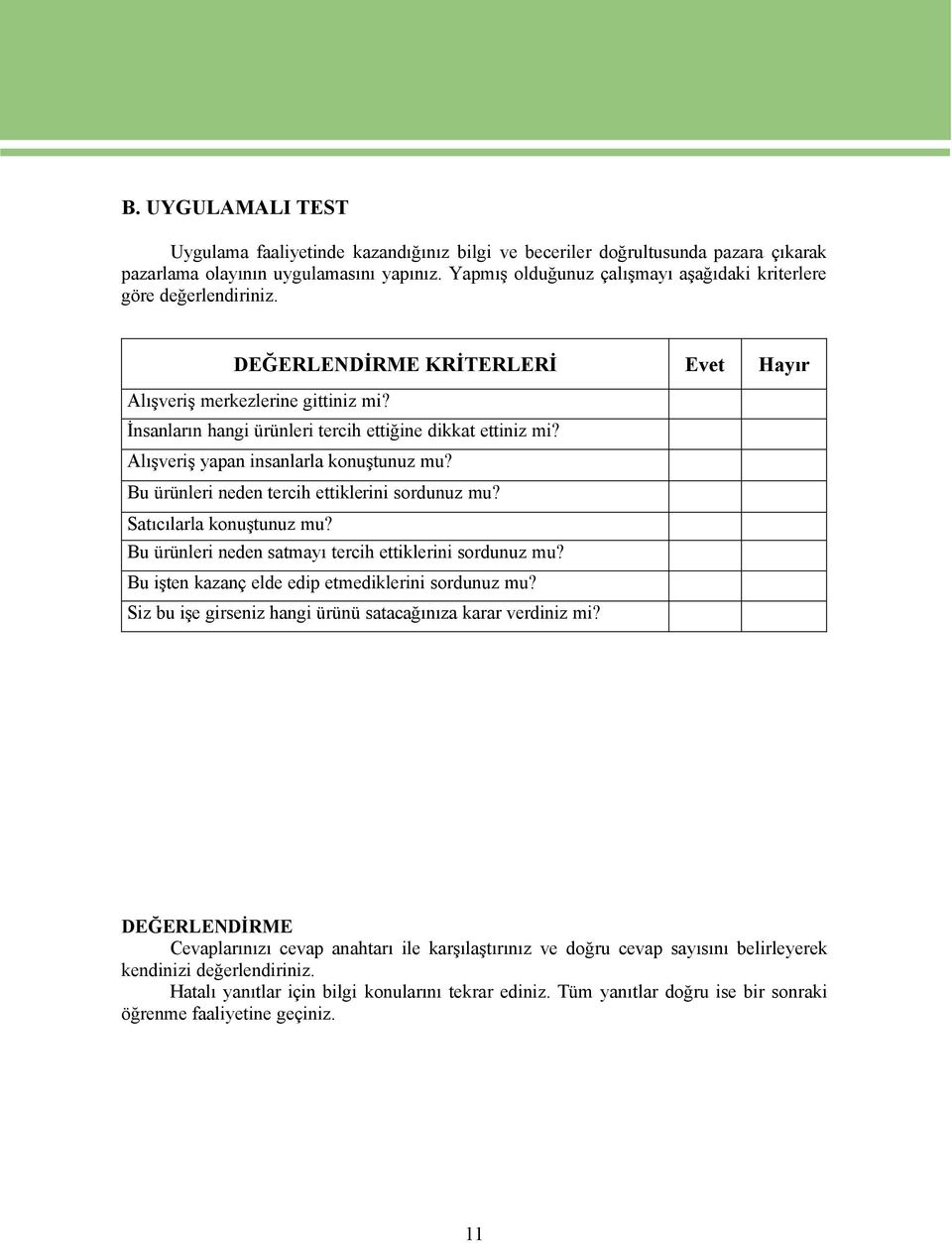 İnsanların hangi ÉrÉnleri tercih ettiğine dikkat ettiniz mi? Alışveriş yapan insanlarla konuştunuz mu? Bu ÉrÉnleri neden tercih ettiklerini sordunuz mu? Satıcılarla konuştunuz mu?