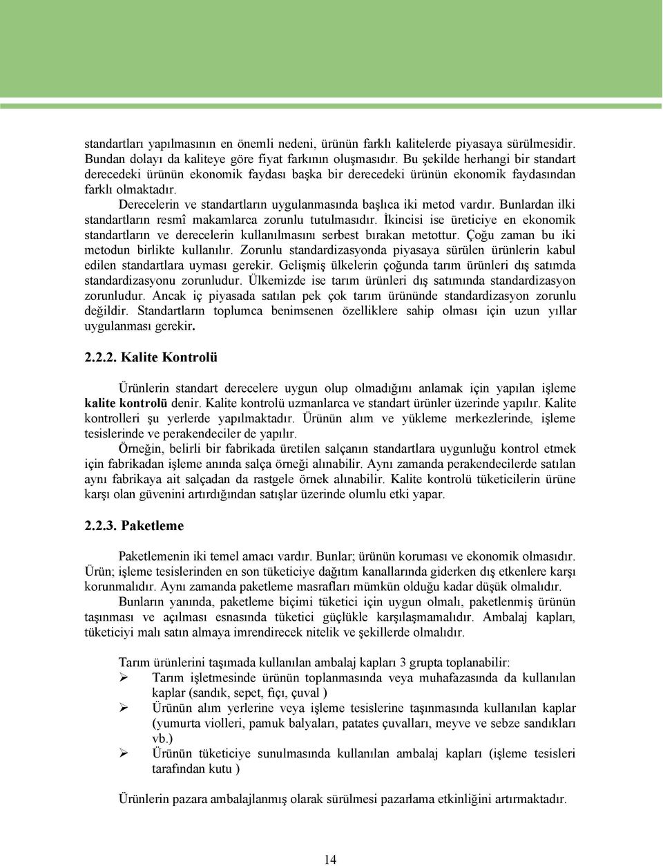 Derecelerin ve standartların uygulanmasında başlıca iki metod vardır. Bunlardan ilki standartların resmë makamlarca zorunlu tutulmasıdır.