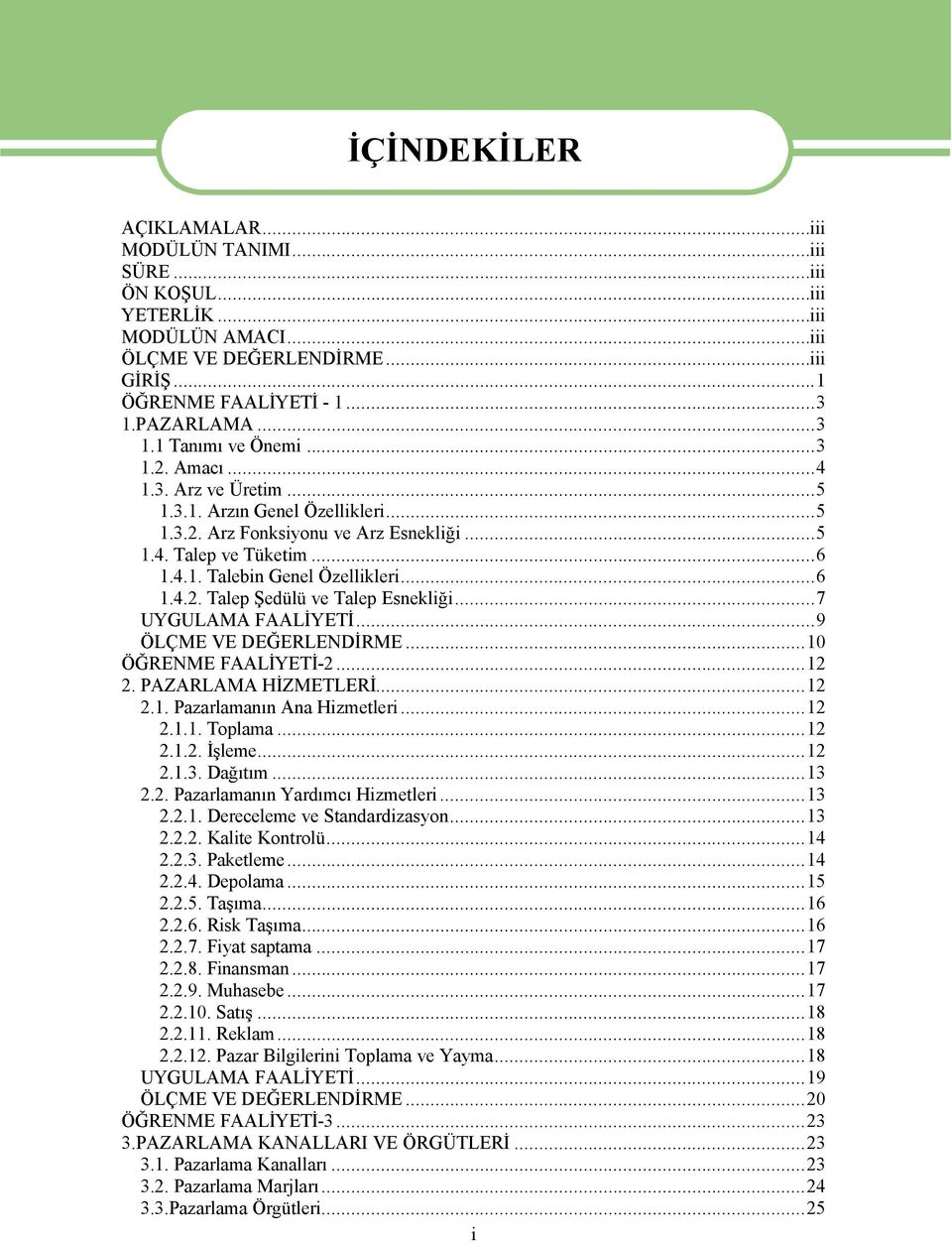 ..7 UYGULAMA FAALİYETİ...9 ÜLáME VE DEĞERLENDİRME...10 ÜĞRENME FAALİYETİ-2...12 2. PAZARLAMA HİZMETLERİ...12 2.1. Pazarlamanın Ana Hizmetleri...12 2.1.1. Toplama...12 2.1.2. İşleme...12 2.1.3.