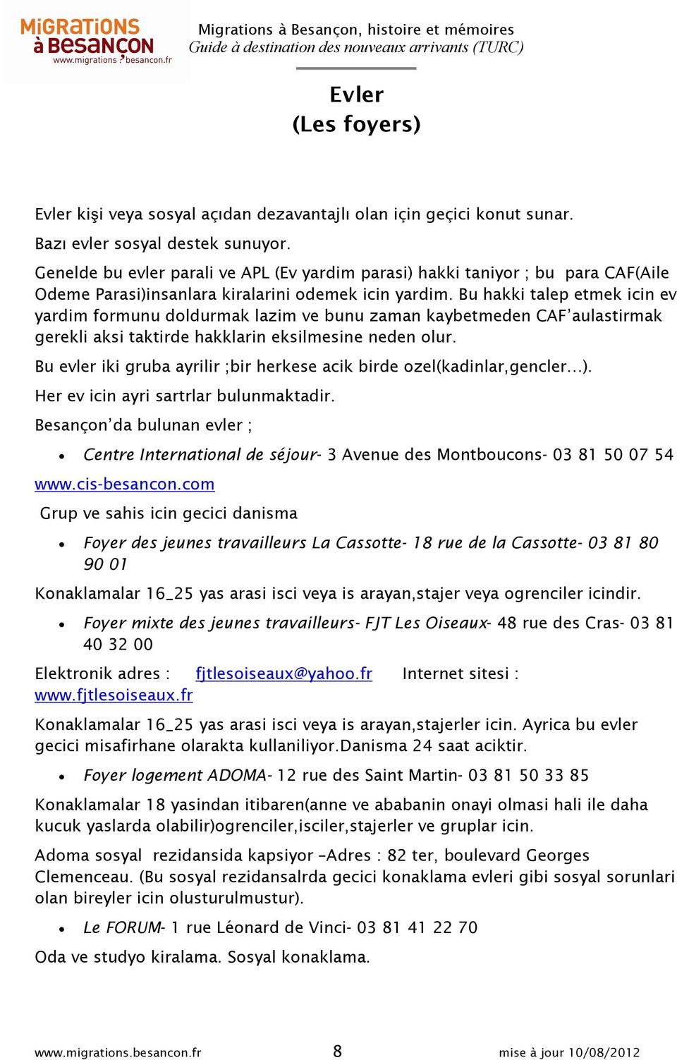 Bu hakki talep etmek icin ev yardim formunu doldurmak lazim ve bunu zaman kaybetmeden CAF aulastirmak gerekli aksi taktirde hakklarin eksilmesine neden olur.