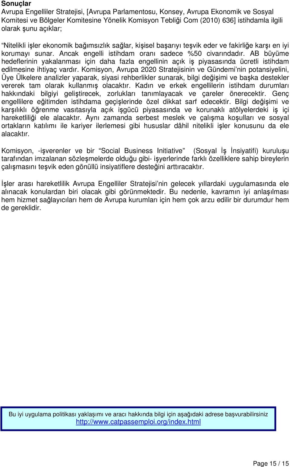 AB büyüme hedeflerinin yakalanması için daha fazla engellinin açık iş piyasasında ücretli istihdam edilmesine ihtiyaç vardır.