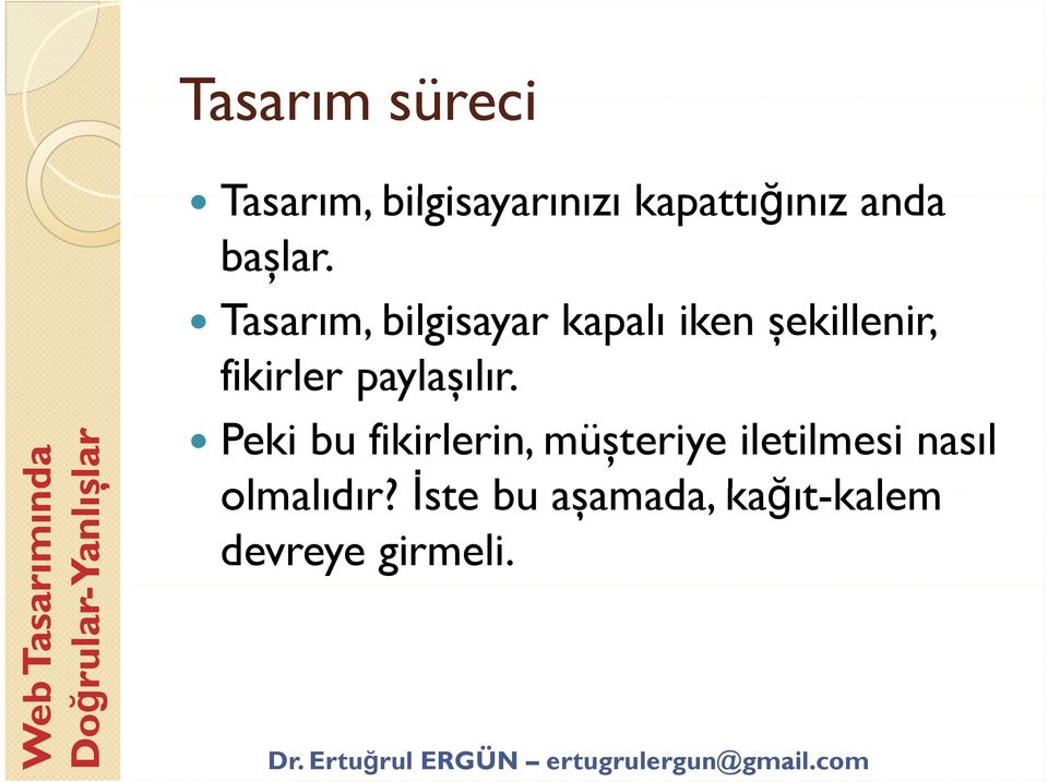 Tasarım, bilgisayar kapalı iken șekillenir, fikirler paylașılır.