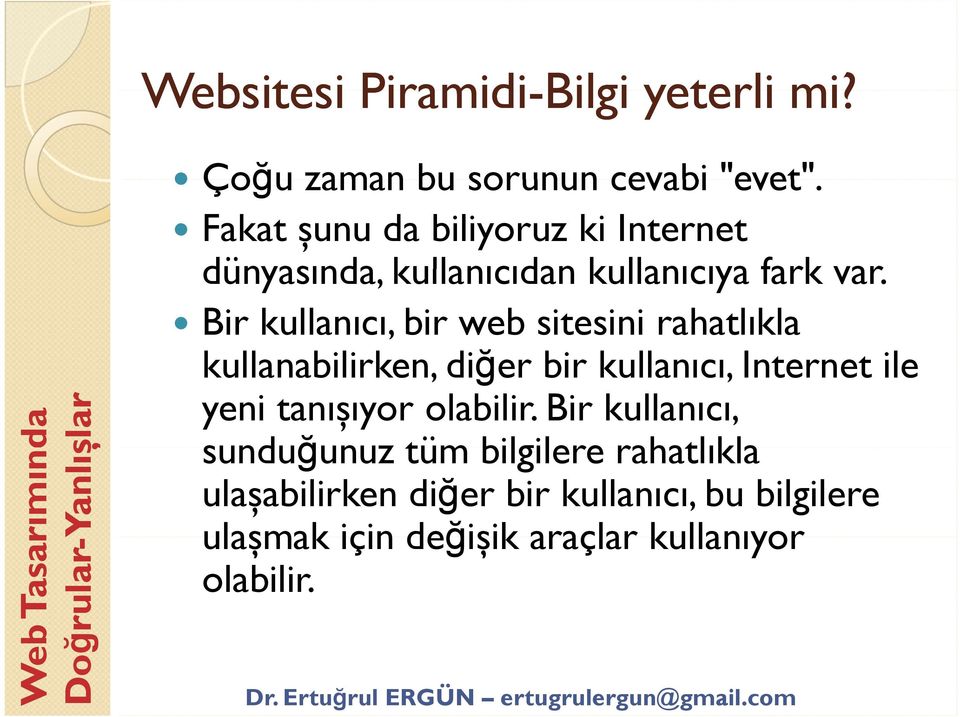 Bir kullanıcı, bir web sitesini rahatlıkla kullanabilirken, k diğer bir kullanıcı, It Internet t ile yeni