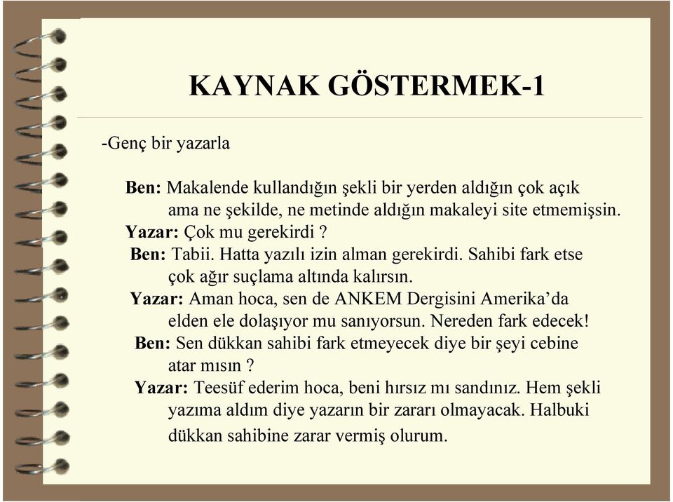 Yazar: Aman hoca, sen de ANKEM Dergisini Amerika da elden ele dolaşıyor mu sanıyorsun. Nereden fark edecek!