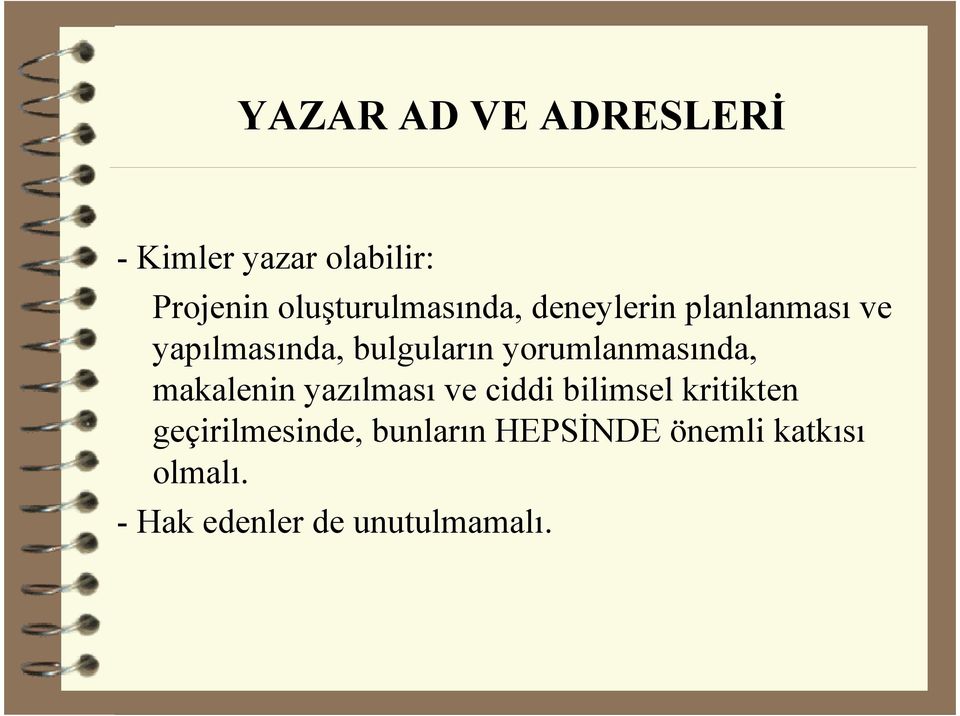 yorumlanmasında, makalenin yazılması ve ciddi bilimsel kritikten