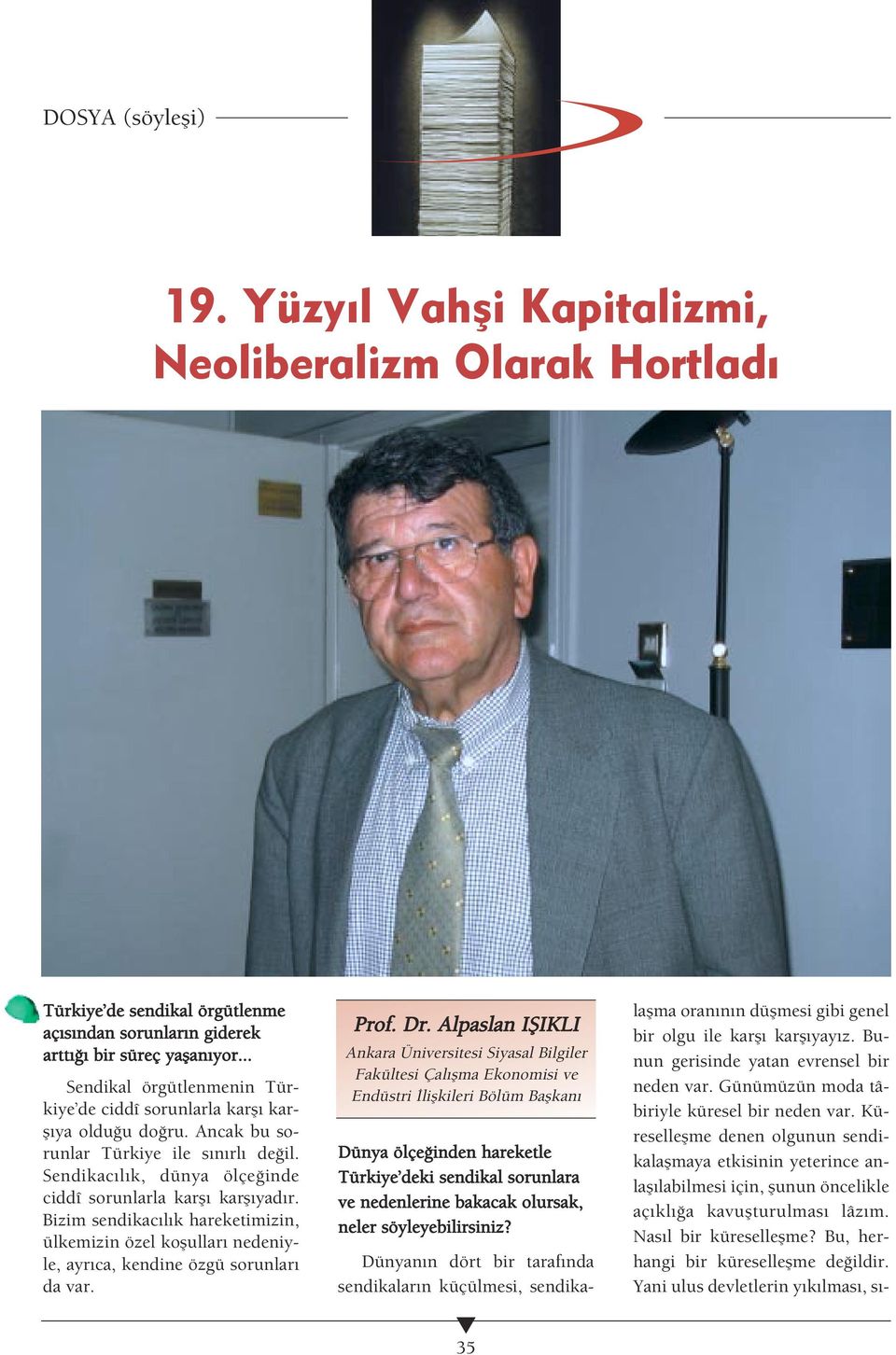 Bizim sendikac l k hareketimizin, ülkemizin özel koflullar nedeniyle, ayr ca, kendine özgü sorunlar da var. Prof. Dr.