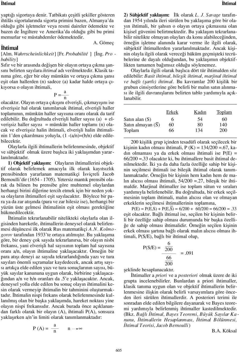 primi memurlar ve müstahdemler ödemektedir. A. Gömeç htimal [Alm. Wahrrscheinlichkeit] [Fr. Probabilité ] [ ng.