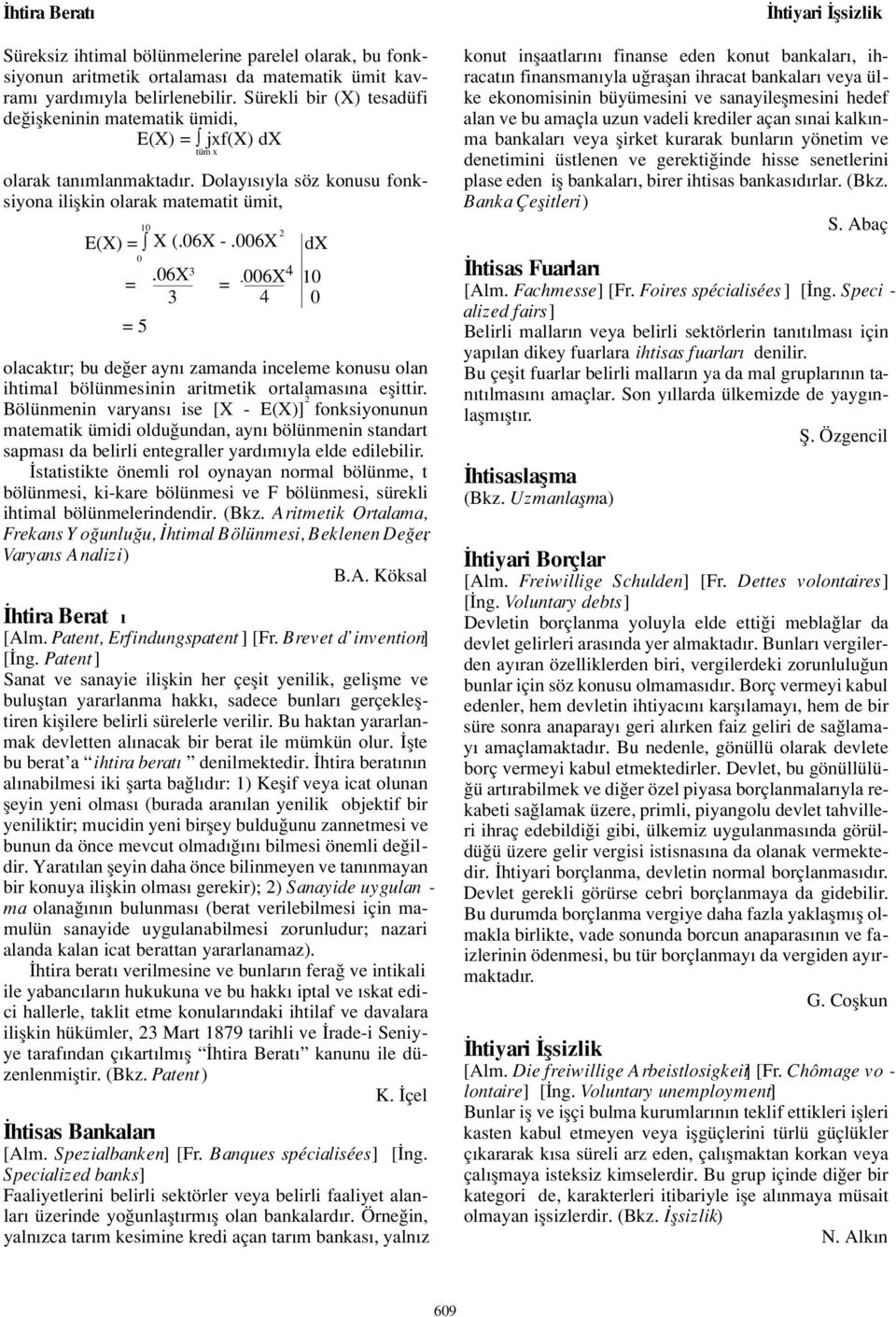 06X = 3 = 3 = 5.006X 4 4 dx 10 0 olacakt r; bu de er ayn zamanda inceleme konusu olan ihtimal bölünmesinin aritmetik ortalamas na eflittir.