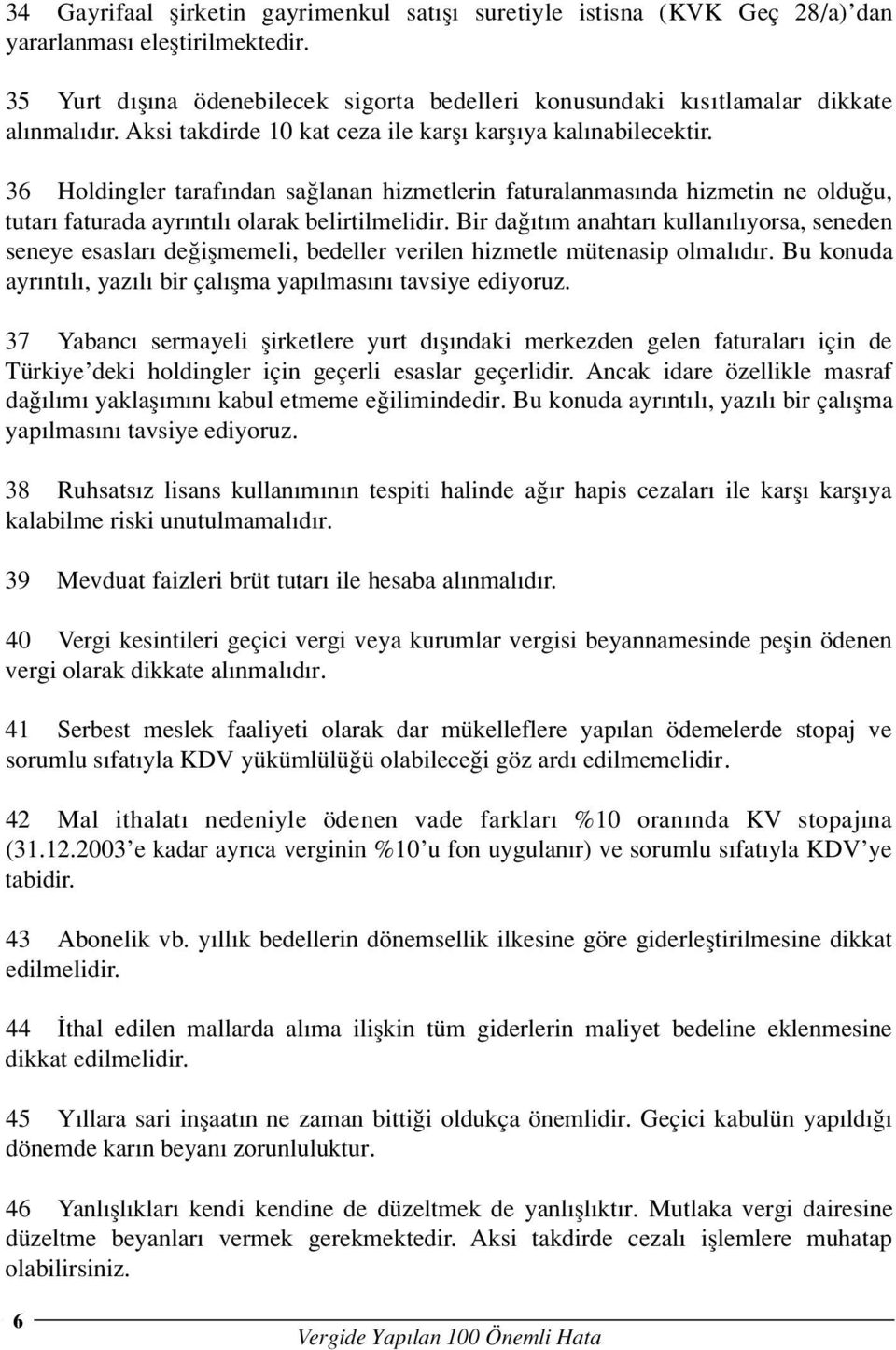 36 Holdingler taraf ndan sa lanan hizmetlerin faturalanmas nda hizmetin ne oldu u, tutar faturada ayr nt l olarak belirtilmelidir.