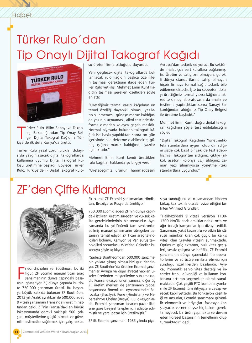 Böylece Türker Rulo, Türkiye de ilk Dijital Takograf Rulosu üreten firma olduğunu duyurdu.