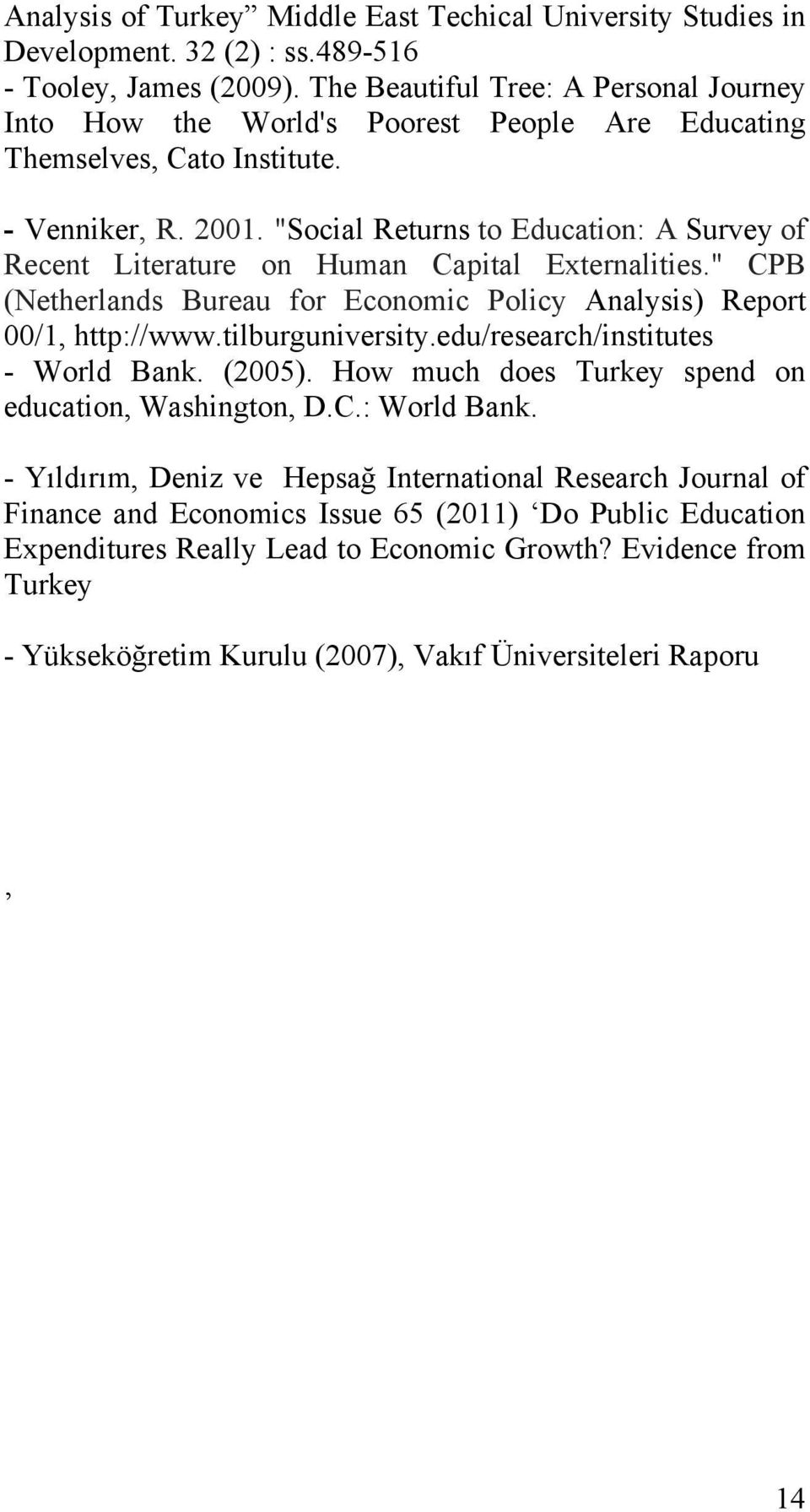 "Social Returns to Education: A Survey of Recent Literature on Human Capital Externalities." CPB (Netherlands Bureau for Economic Policy Analysis) Report 00/1, http://www.tilburguniversity.