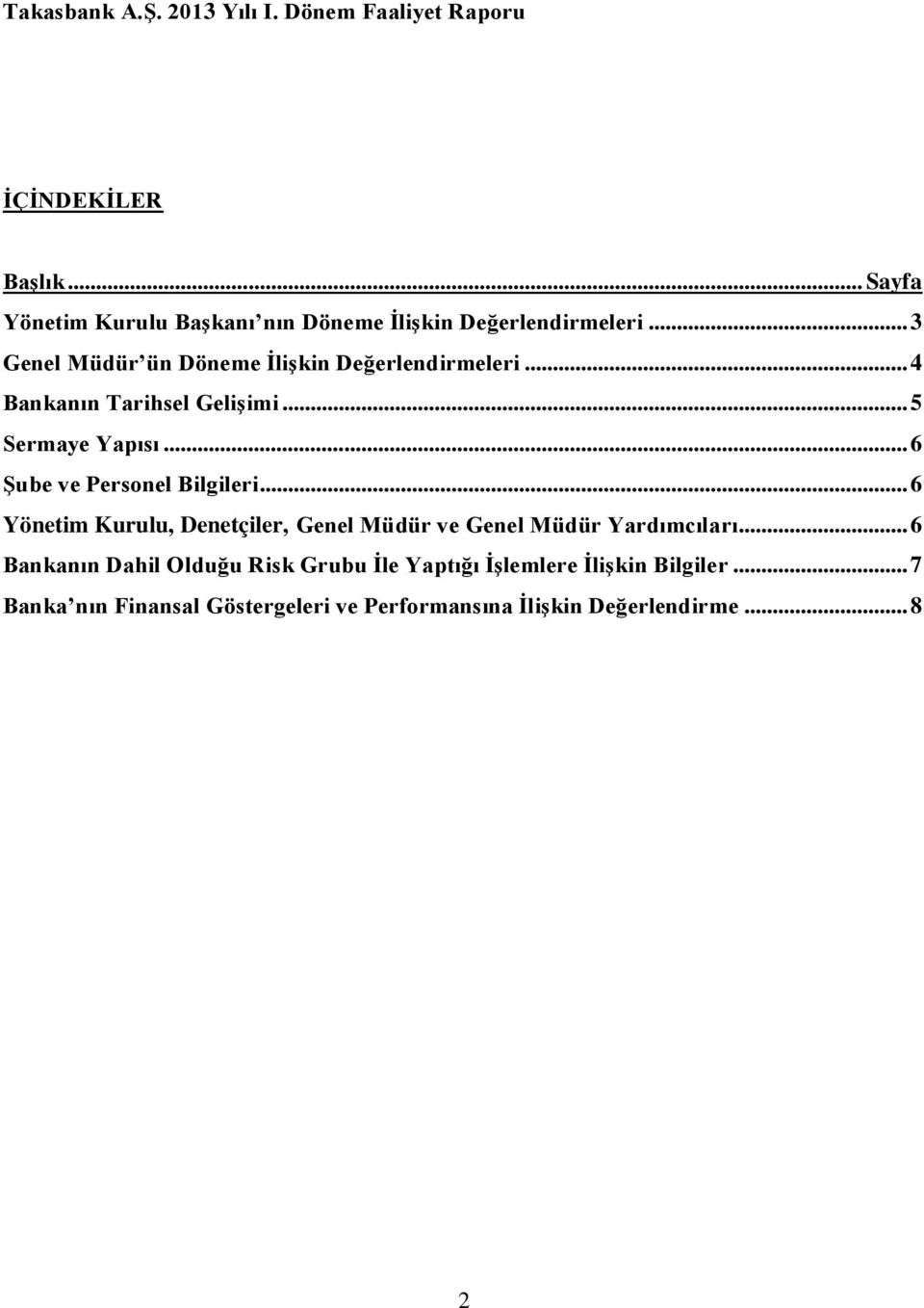 .. 4 Bankanın Tarihsel Gelişimi... 5 Sermaye Yapısı... 6 Şube ve Personel Bilgileri.