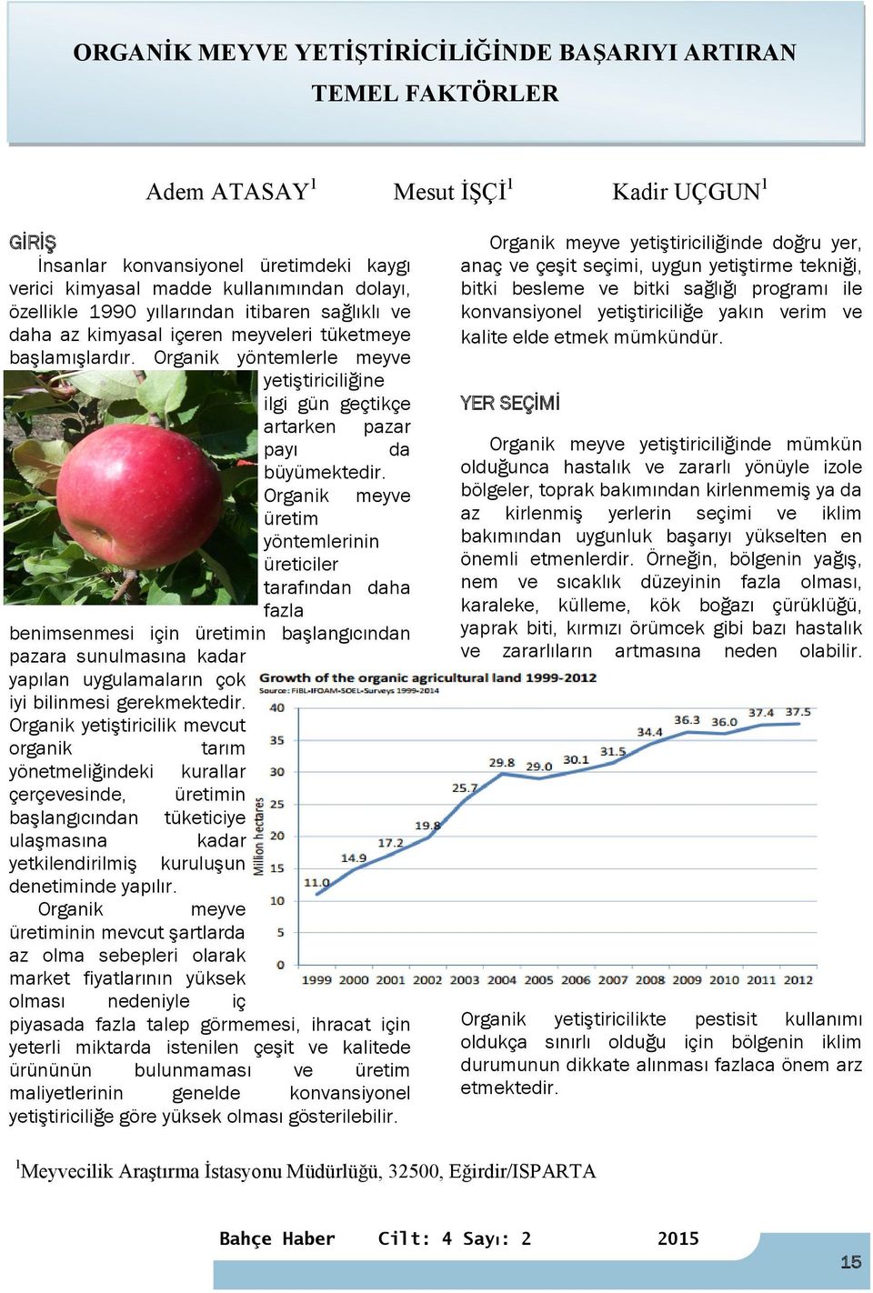 Organik yöntemlerle meyve yetiştiriciliğine ilgi gün geçtikçe artarken pazar payı da büyümektedir.