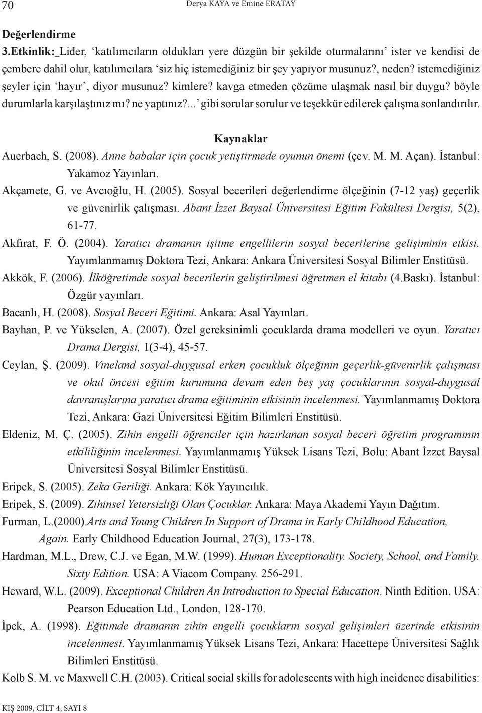 istemediğiniz şeyler için hayır, diyor musunuz? kimlere? kavga etmeden çözüme ulaşmak nasıl bir duygu? böyle durumlarla karşılaştınız mı? ne yaptınız?