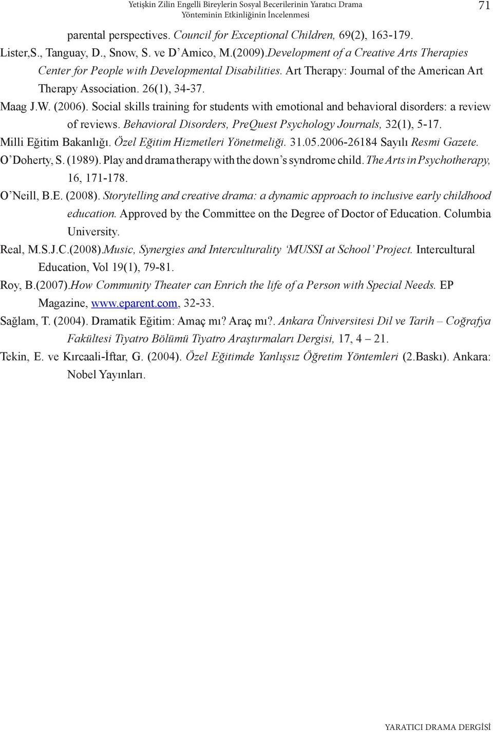 26(1), 34-37. Maag J.W. (2006). Social skills training for students with emotional and behavioral disorders: a review of reviews. Behavioral Disorders, PreQuest Psychology Journals, 32(1), 5-17.