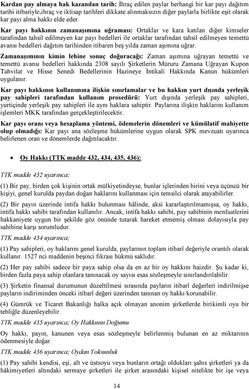 Kar payı hakkının zamanaşımına uğraması: Ortaklar ve kara katılan diğer kimseler tarafından tahsil edilmeyen kar payı bedelleri ile ortaklar tarafından tahsil edilmeyen temettü avansı bedelleri