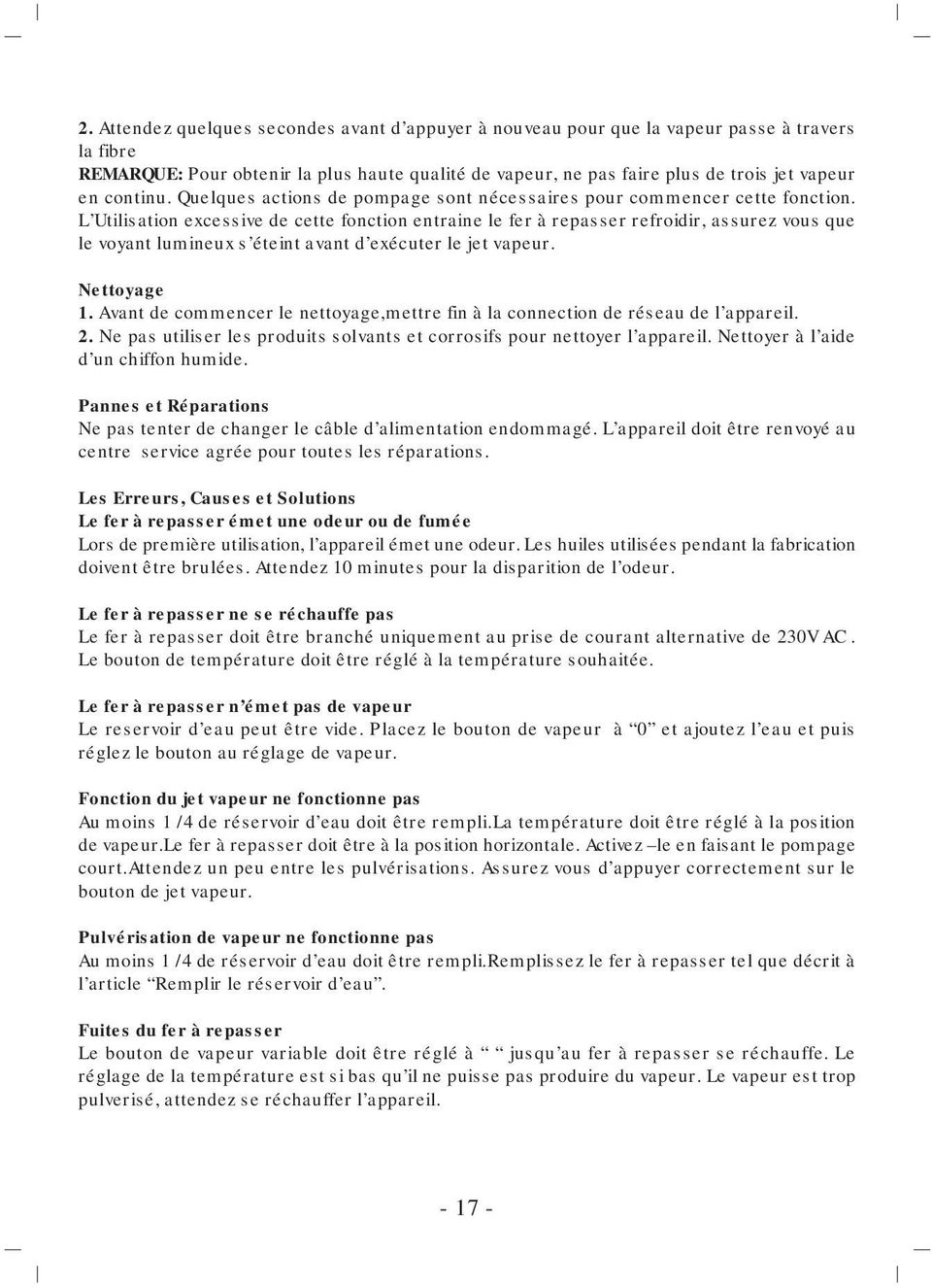 L Utilisation excessive de cette fonction entraine le fer à repasser refroidir, assurez vous que le voyant lumineux s éteint avant d exécuter le jet vapeur. Nettoyage 1.