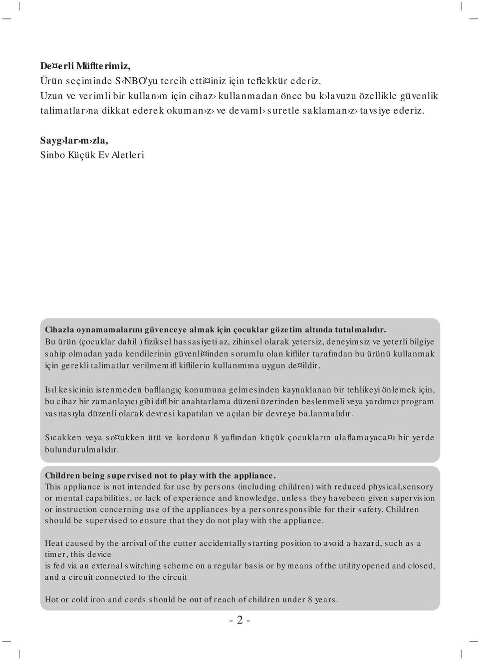Sayg lar m zla, Sinbo Küçük Ev Aletleri Cihazla oynamamalarını güvenceye almak için çocuklar gözetim altında tutulmalıdır.