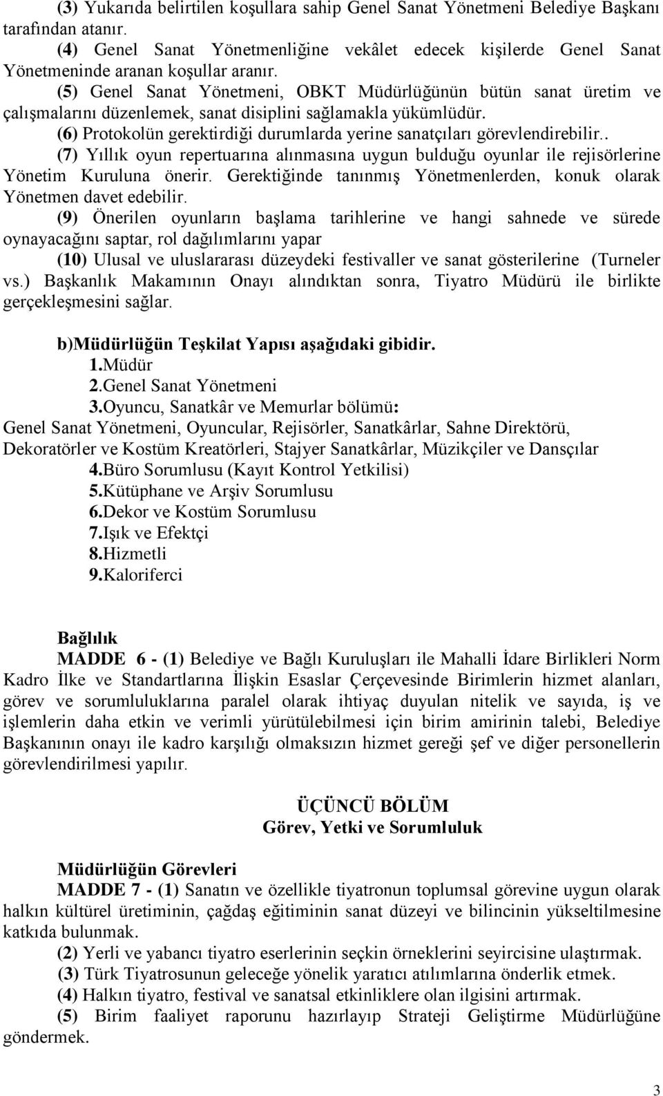 (5) Genel Sanat Yönetmeni, OBKT Müdürlüğünün bütün sanat üretim ve çalışmalarını düzenlemek, sanat disiplini sağlamakla yükümlüdür.