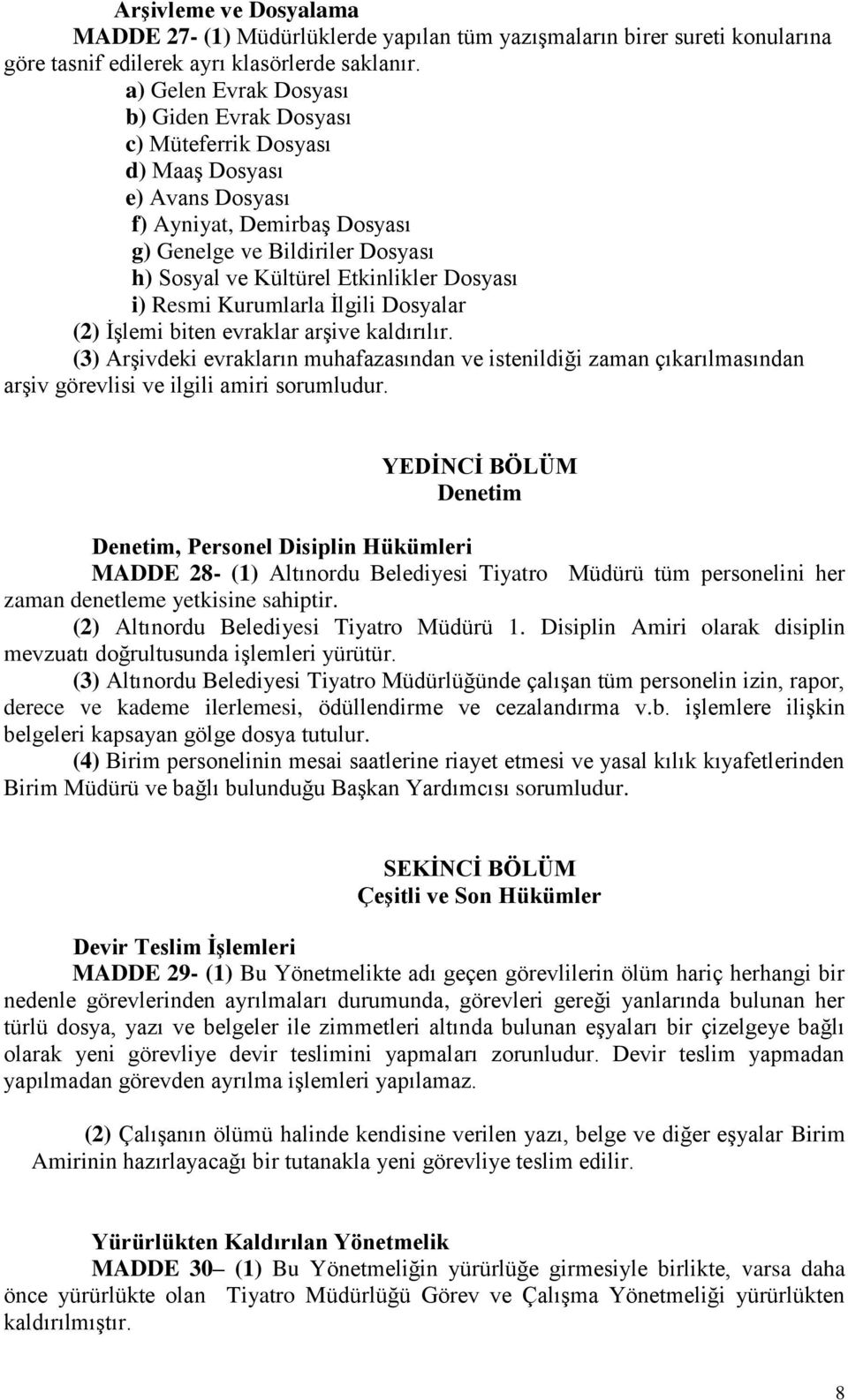 Dosyası i) Resmi Kurumlarla İlgili Dosyalar (2) İşlemi biten evraklar arşive kaldırılır.