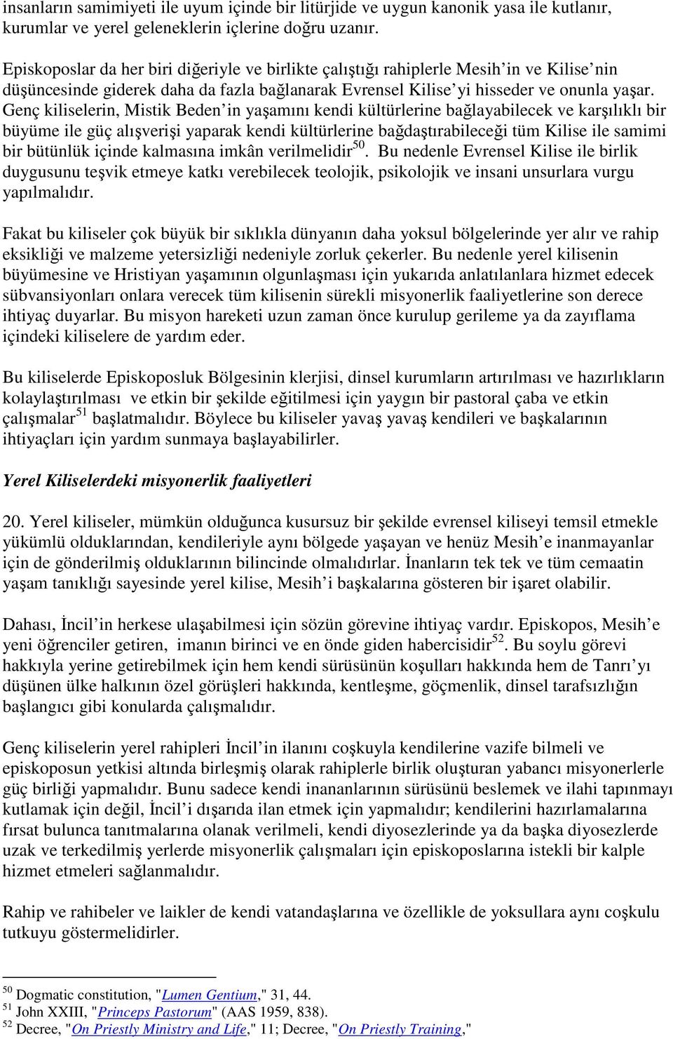 Genç kiliselerin, Mistik Beden in yaşamını kendi kültürlerine bağlayabilecek ve karşılıklı bir büyüme ile güç alışverişi yaparak kendi kültürlerine bağdaştırabileceği tüm Kilise ile samimi bir