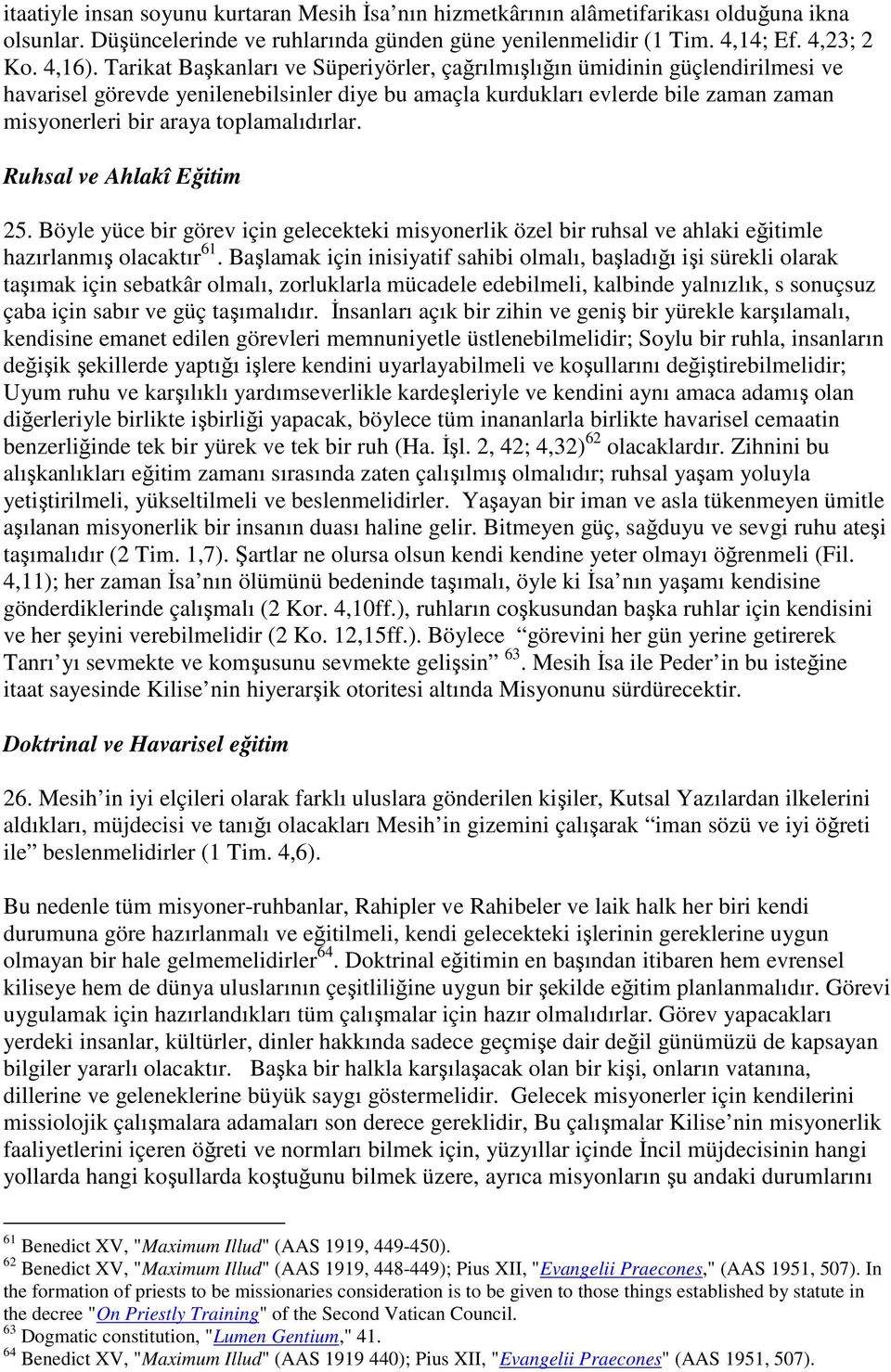 toplamalıdırlar. Ruhsal ve Ahlakî Eğitim 25. Böyle yüce bir görev için gelecekteki misyonerlik özel bir ruhsal ve ahlaki eğitimle hazırlanmış olacaktır 61.