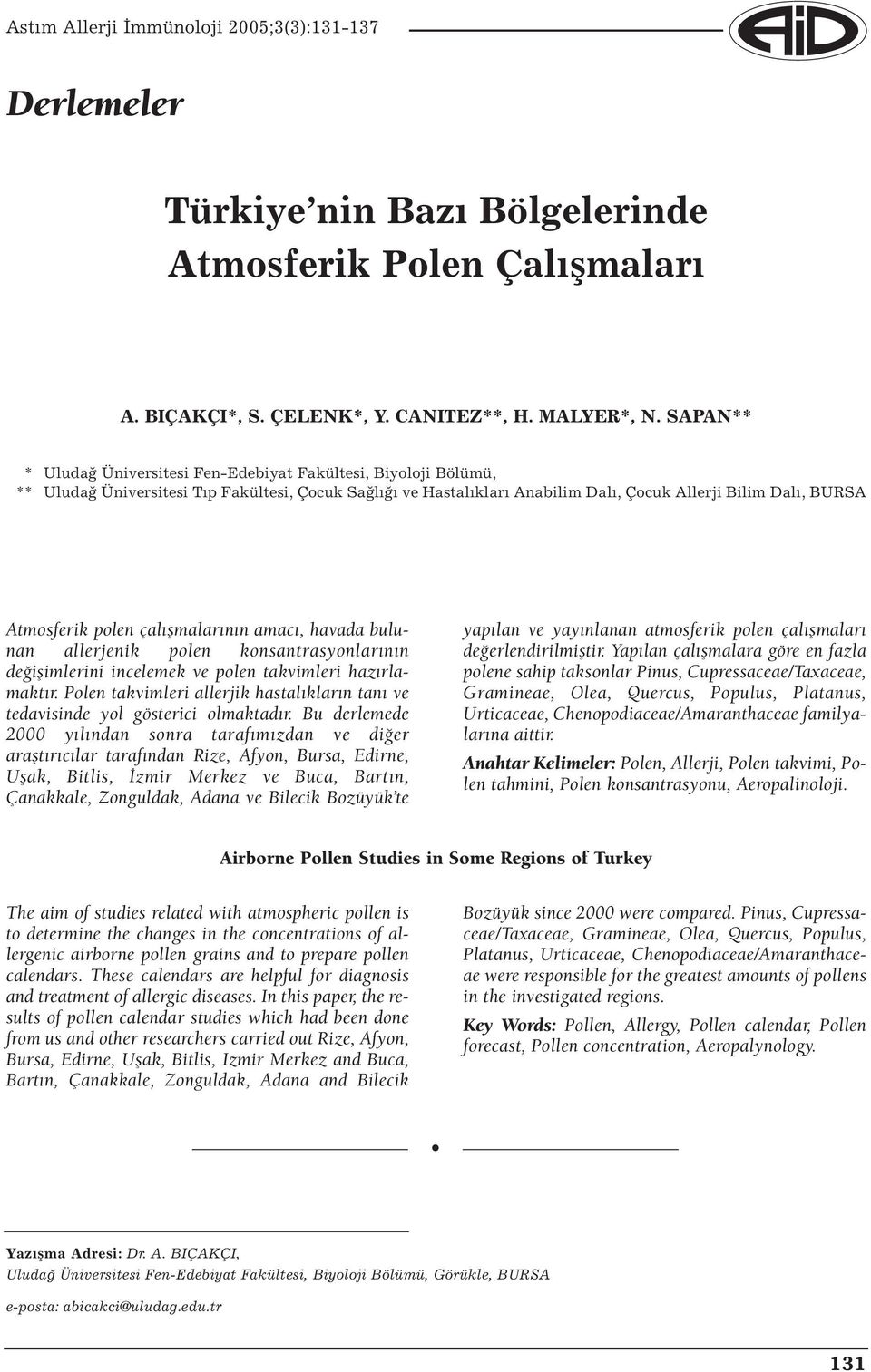 polen çalışmalarının amacı, havada bulunan allerjenik polen konsantrasyonlarının değişimlerini incelemek ve polen takvimleri hazırlamaktır.