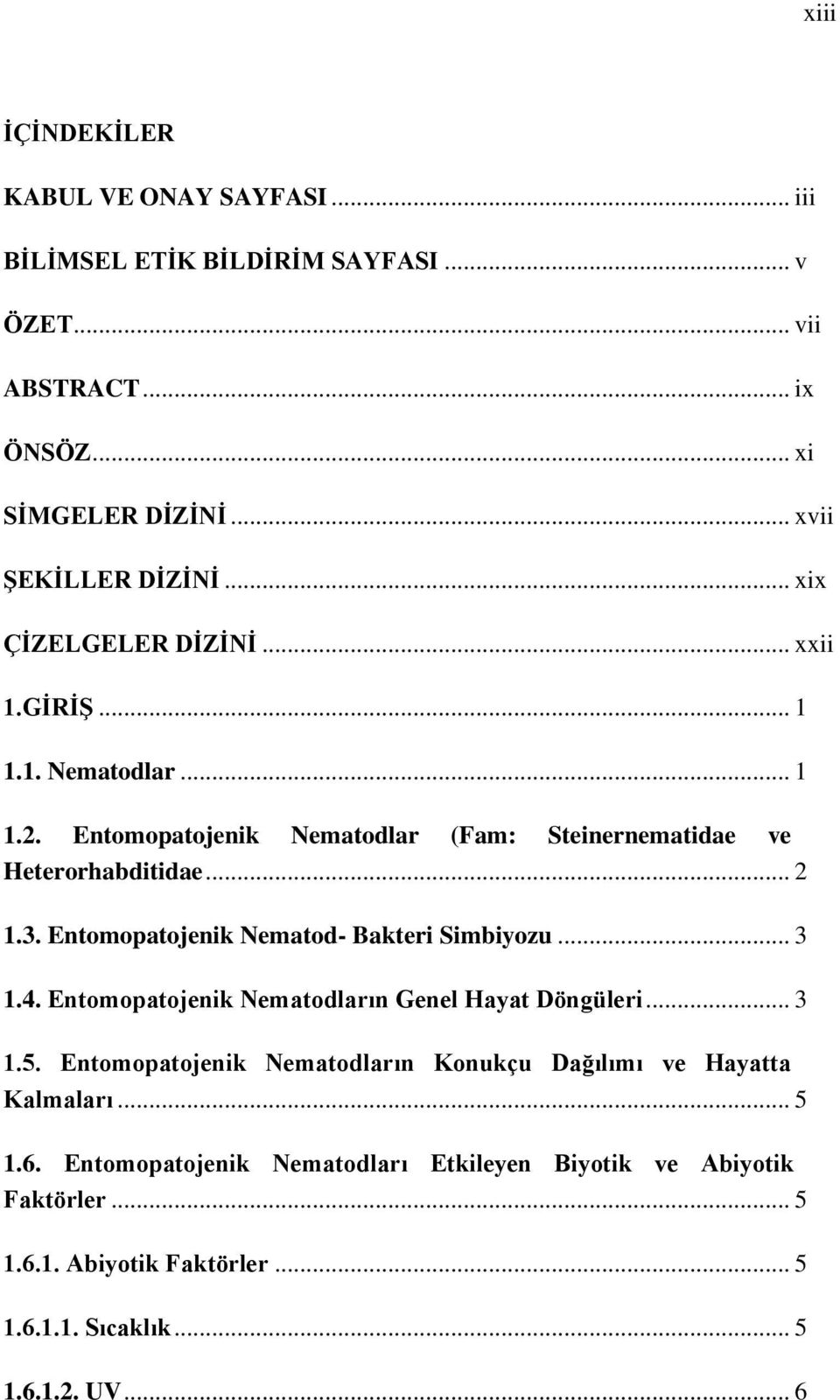 Entomopatojenik Nematod- Bakteri Simbiyozu... 3 1.4. Entomopatojenik Nematodların Genel Hayat Döngüleri... 3 1.5.