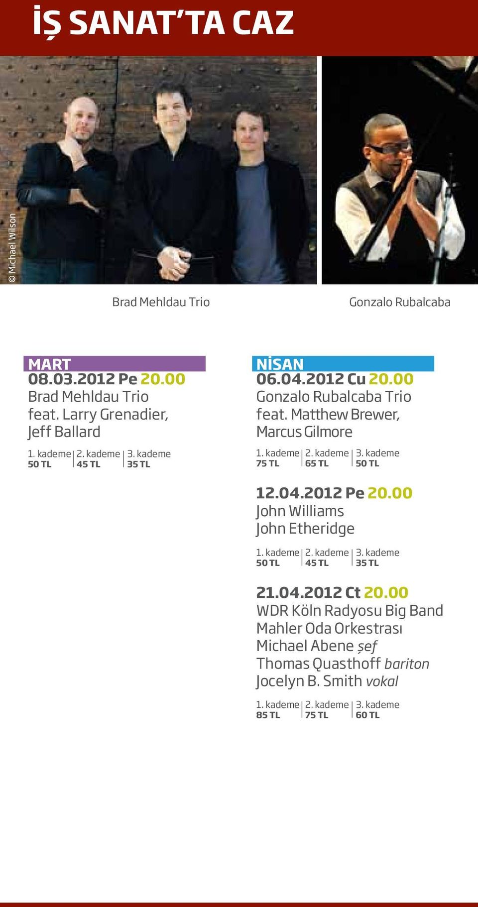 Matthew Brewer, Marcus Gilmore 75 TL 65 TL 50 TL 12.04.2012 Pe 20.00 John Williams John Etheridge 50 TL 45 TL 35 TL 21.04.2012 Ct 20.