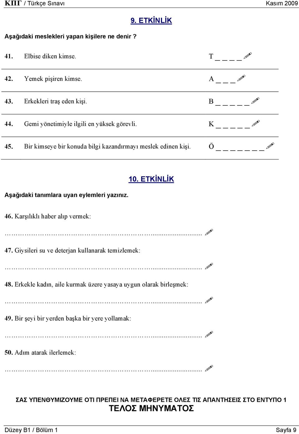 ETKİNLİK 46. Karşılıklı haber alıp vermek: 47. Giysileri su ve deterjan kullanarak temizlemek: 48. Erkekle kadın, aile kurmak üzere yasaya uygun olarak birleşmek: 49.