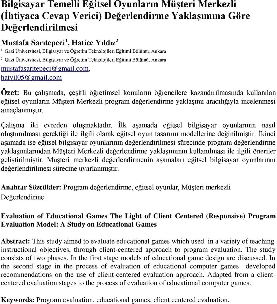 com Özet: Bu çalışmada, çeşitli öğretimsel konuların öğrencilere kazandırılmasında kullanılan eğitsel oyunların Müşteri Merkezli program değerlendirme yaklaşımı aracılığıyla incelenmesi amaçlanmıştır.