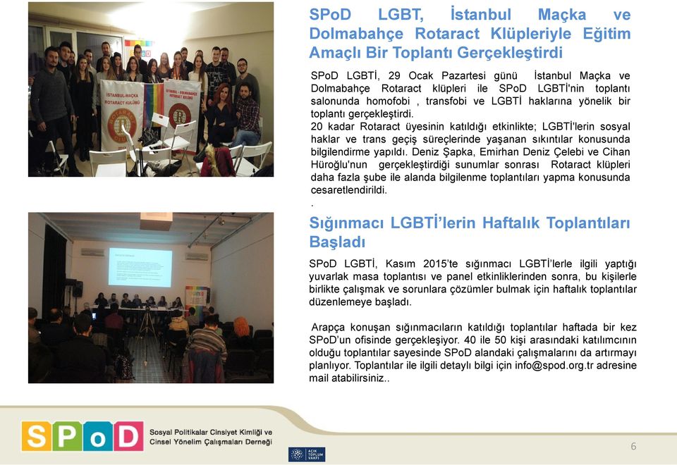 20 kadar Rotaract üyesinin katıldığı etkinlikte; LGBTİ'lerin sosyal haklar ve trans geçiş süreçlerinde yaşanan sıkıntılar konusunda bilgilendirme yapıldı.