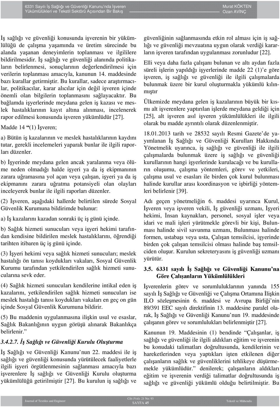 Bu kurallar, sadece araştırmacılar, politikacılar, karar alıcılar için değil işveren içinde önemli olan bilgilerin toplanmasını sağlayacaktır.