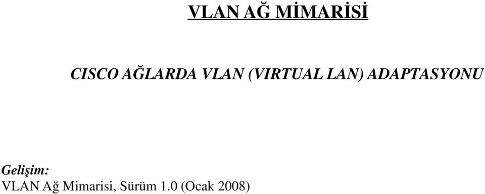Belgede ayrıca VTP konfigürasyonuna ve VLAN Mimarisine nası l adapte edildiğine yer verilmiştir. Telif Hakk ı: Bu belgedeki bilgiler olduğu gibi kaydıyla herhangi bir garanti olmadan sunulmaktadı r.