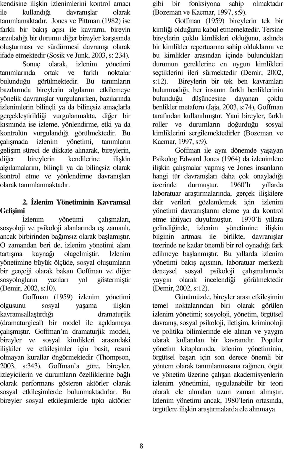 2003, s: 234). Sonuç olarak, izlenim yönetimi tanımlarında ortak ve farklı noktalar bulunduğu görülmektedir.