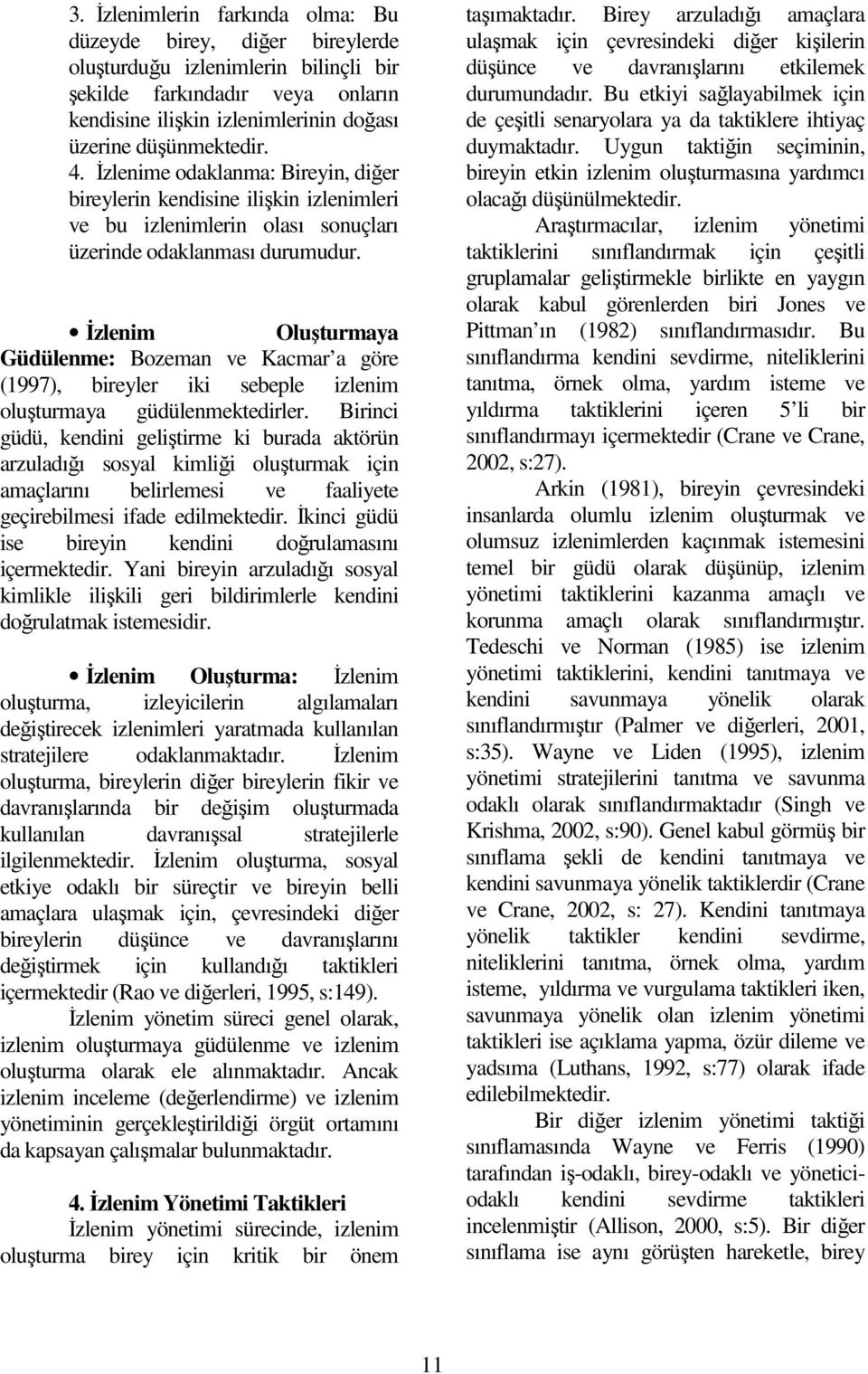 Đzlenim Oluşturmaya Güdülenme: Bozeman ve Kacmar a göre (1997), bireyler iki sebeple izlenim oluşturmaya güdülenmektedirler.