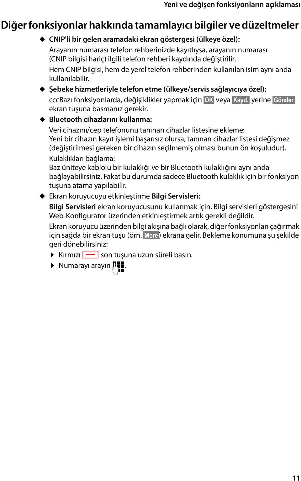 u Şebeke hizmetleriyle telefon etme (ülkeye/servis sağlayıcıya özel): cccbazı fonksiyonlarda, değişiklikler yapmak için OK veya Kayd. yerine Gönder ekran tuşuna basmanız gerekir.