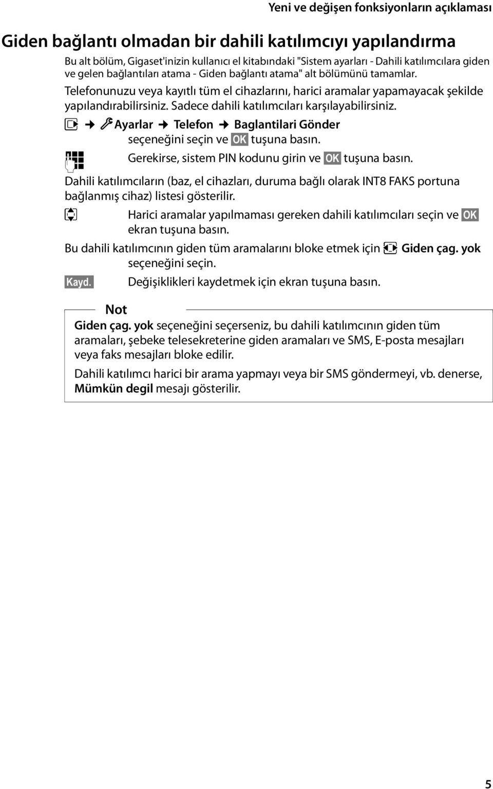 v ÏAyarlar Telefon Baglantilari Gönder seçeneğini seçin ve OK tuşuna basın. ~ Gerekirse, sistem PIN kodunu girin ve OK tuşuna basın.