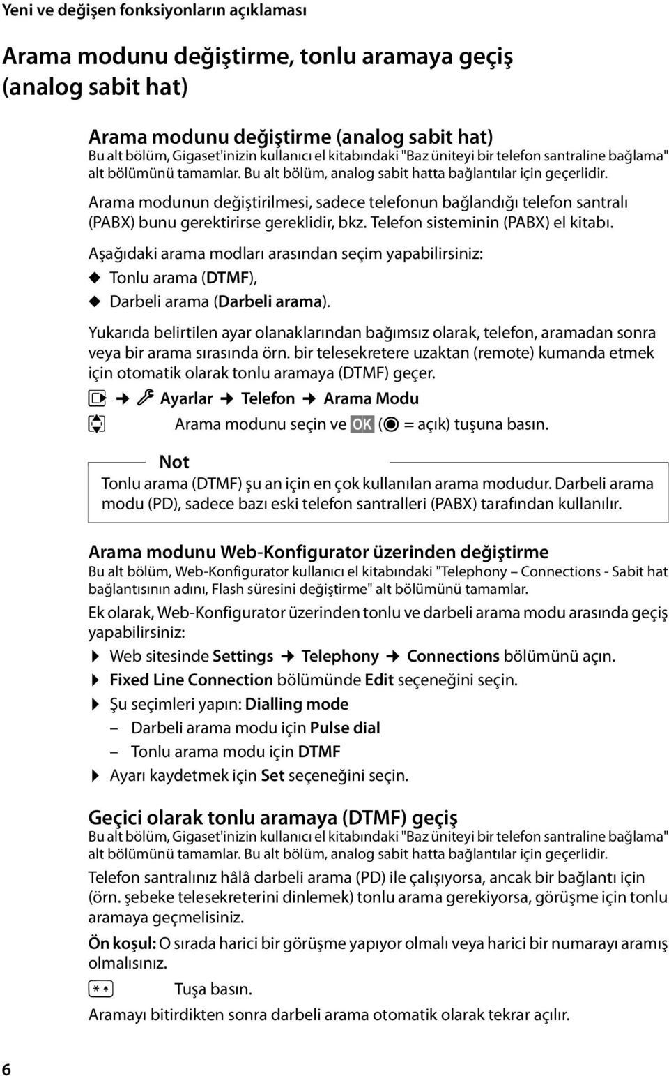 Arama modunun değiştirilmesi, sadece telefonun bağlandığı telefon santralı (PABX) bunu gerektirirse gereklidir, bkz. Telefon sisteminin (PABX) el kitabı.