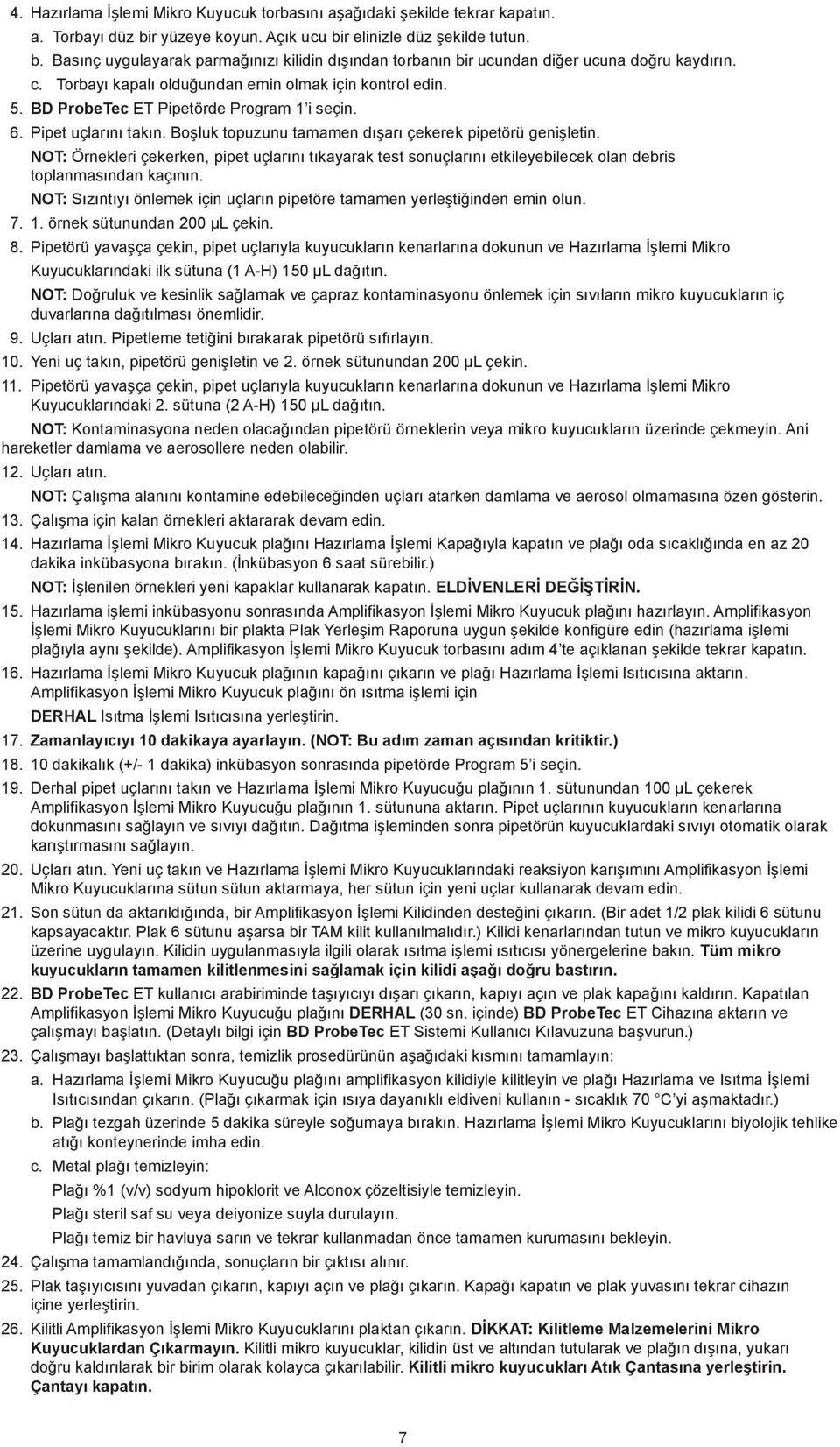 NOT: Örnekleri çekerken, pipet uçlarını tıkayarak test sonuçlarını etkileyebilecek olan debris toplanmasından kaçının. NOT: Sızıntıyı önlemek için uçların pipetöre tamamen yerleştiğinden emin olun. 7.