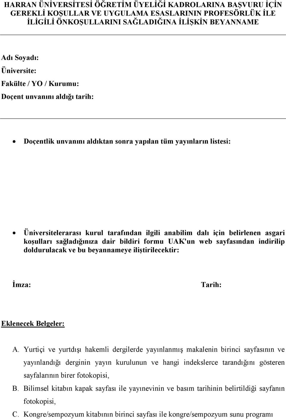 koşulları sağladığınıza dair bildiri formu UAK'un web sayfasından indirilip doldurulacak ve bu beyannameye iliştirilecektir: İmza: Tarih: Eklenecek Belgeler: A.