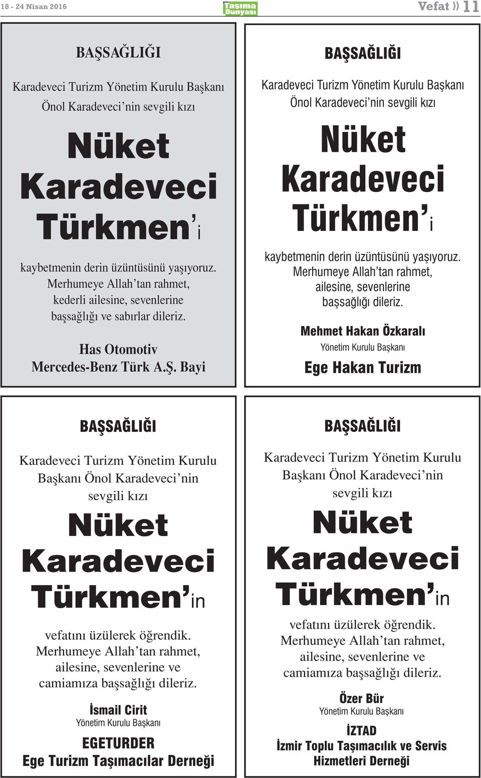 Bayi BAŞSAĞLIĞI Karadeveci Turizm Yönetim Kurulu Başkanı Önol Karadeveci nin sevgili kızı Nüket Karadeveci Türkmen i kaybetmenin derin üzüntüsünü yaşıyoruz.