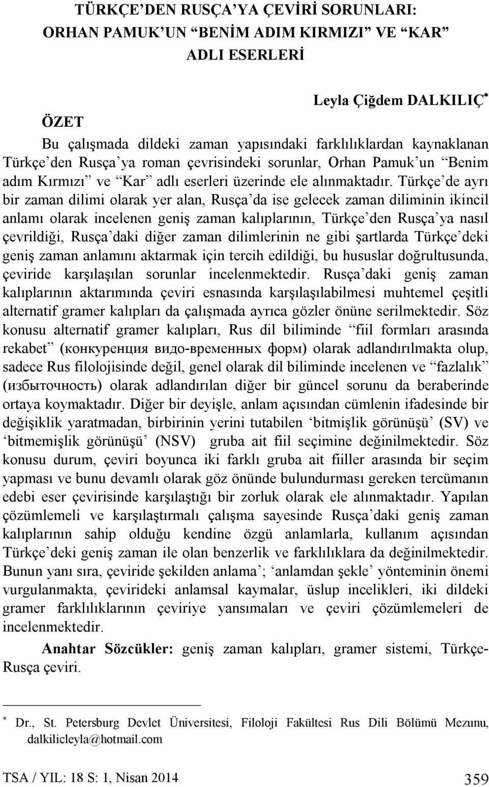 Rusça ya roman çevrisindeki sorunlar, Orhan Pamuk un Benim adım Kırmızı ve Kar adlı eserleri üzerinde ele alınmaktadır.