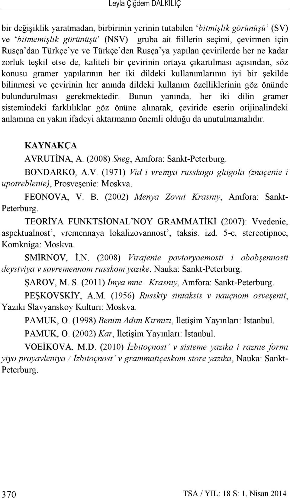 şekilde bilinmesi ve çevirinin her anında dildeki kullanım özelliklerinin göz önünde bulundurulması gerekmektedir.