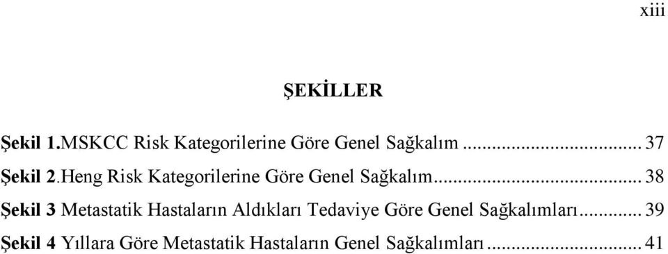 .. 38 Şekil 3 Metastatik Hastaların Aldıkları Tedaviye Göre Genel