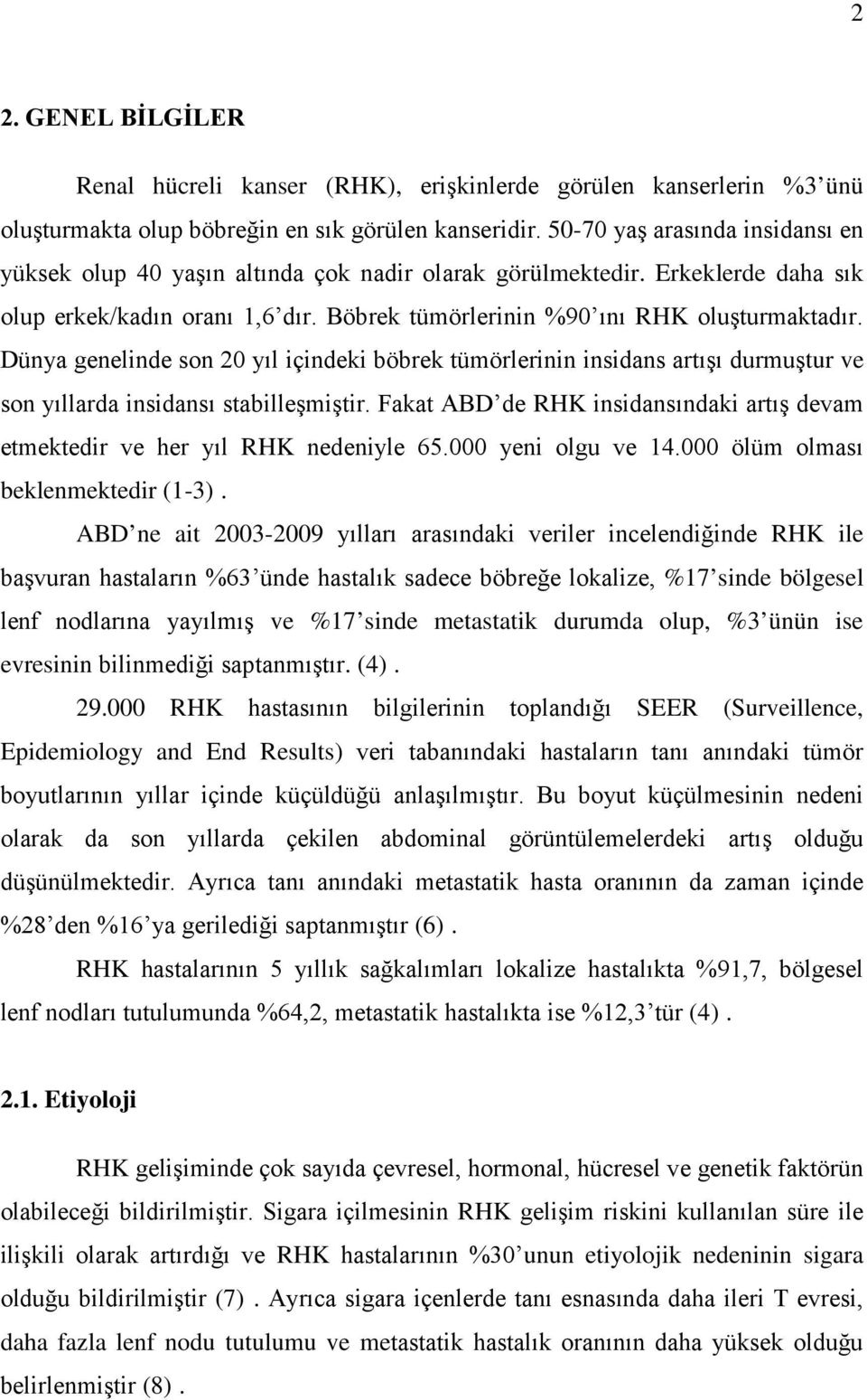 Dünya genelinde son 20 yıl içindeki böbrek tümörlerinin insidans artışı durmuştur ve son yıllarda insidansı stabilleşmiştir.