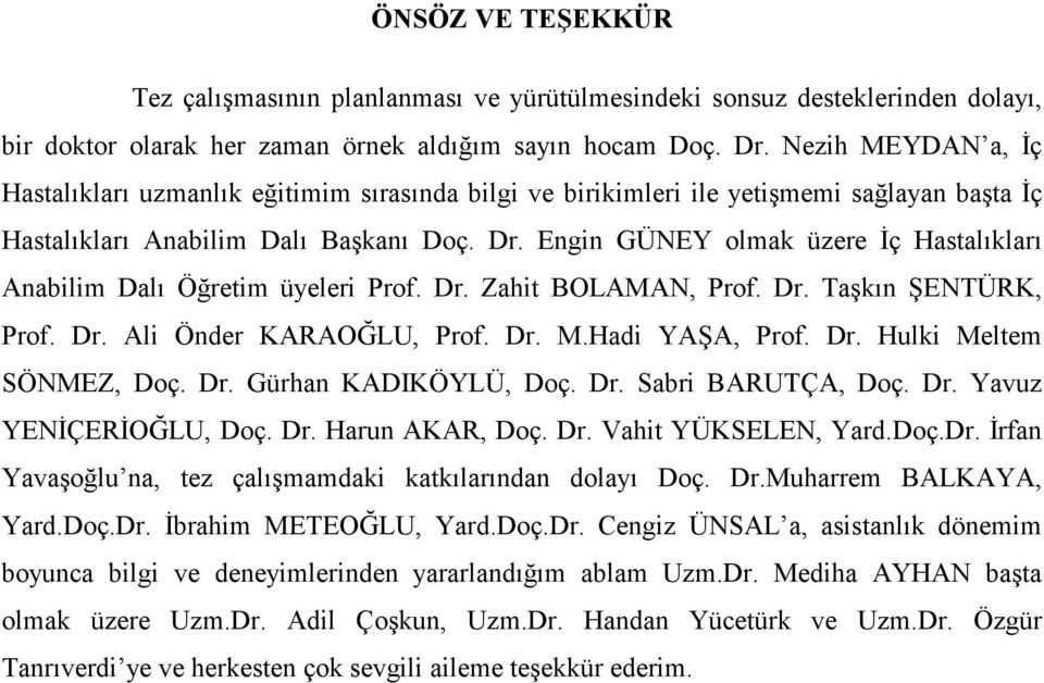 Engin GÜNEY olmak üzere Đç Hastalıkları Anabilim Dalı Öğretim üyeleri Prof. Dr. Zahit BOLAMAN, Prof. Dr. Taşkın ŞENTÜRK, Prof. Dr. Ali Önder KARAOĞLU, Prof. Dr. M.Hadi YAŞA, Prof. Dr. Hulki Meltem SÖNMEZ, Doç.