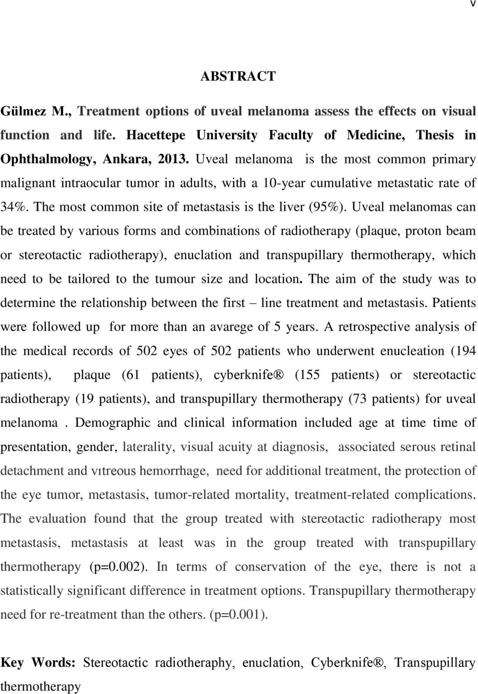 Uveal melanomas can be treated by various forms and combinations of radiotherapy (plaque, proton beam or stereotactic radiotherapy), enuclation and transpupillary thermotherapy, which need to be